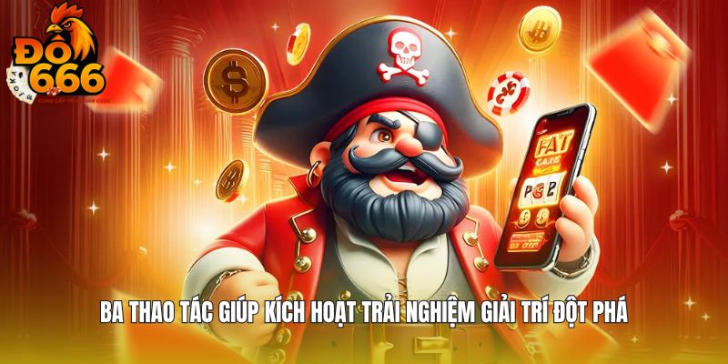 Ba thao tác giúp kích hoạt trải nghiệm giải trí đột phá