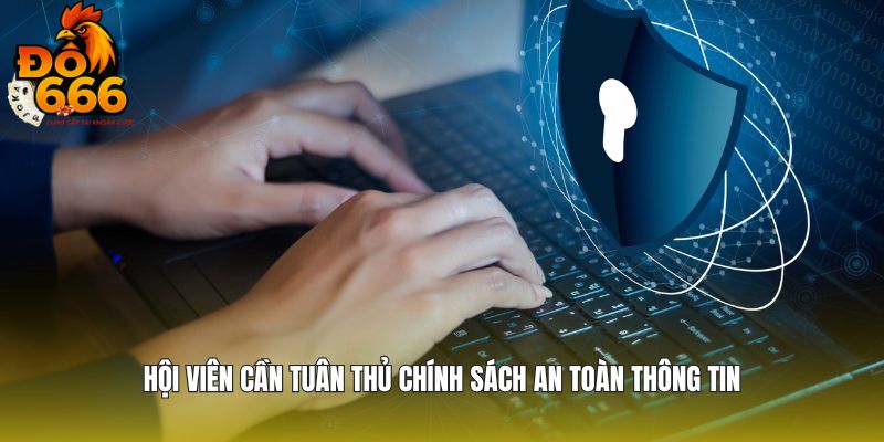 Hội viên cần tuân thủ chính sách an toàn thông tin