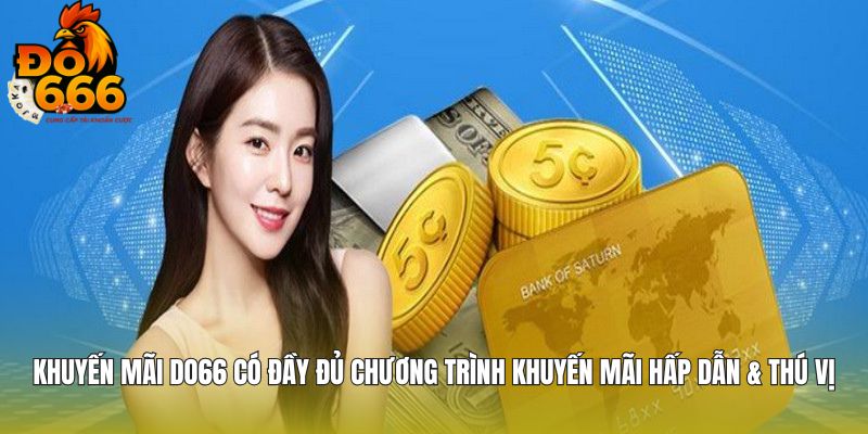Khuyến mãi DO666 có đầy đủ chương trình khuyến mãi hấp dẫn & thú vị