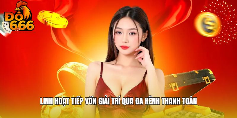 Linh hoạt tiếp vốn giải trí qua đa kênh thanh toán