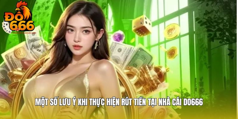 Một số lưu ý khi thực hiện rút tiền tại nhà cái DO666