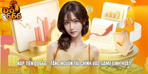 Nạp Tiền DO666 - Tăng Nguồn Tài Chính Vào Game Linh Hoạt