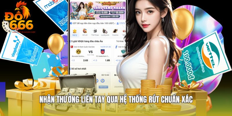 Nhận thưởng liền tay qua hệ thống rút chuẩn xác