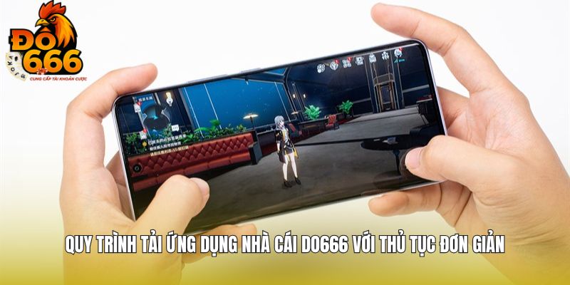 Quy trình tải ứng dụng nhà cái DO666 với thủ tục đơn giản
