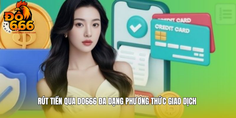 Rút tiền qua DO666 đa dạng phương thức giao dịch