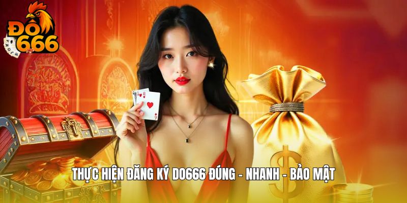 Thực hiện đăng ký DO666 đúng - nhanh - bảo mật