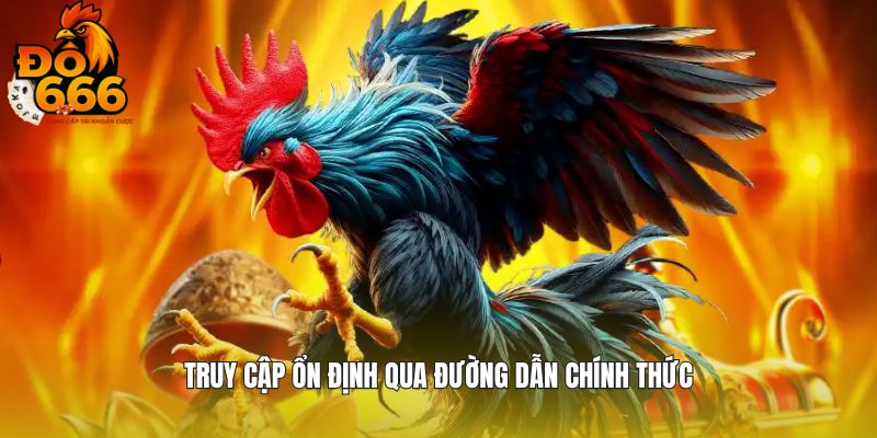 Truy cập ổn định qua đường dẫn chính thức